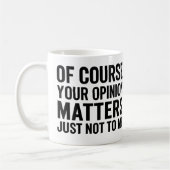 OF COURSE YOUR OPINION MTTERS JUST NOT TO ME  KAFFEETASSE (Links)