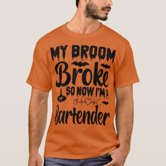 of My Broom Broke So Now I My Broom Broke So Now I T-Shirt