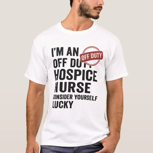 Off Duty Hospice Nurse Funny Gift T-Shirt (Vorderseite)