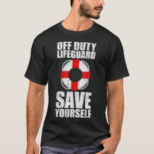 Off Duty Lifeguard Rette sich selbst 7 T-Shirt