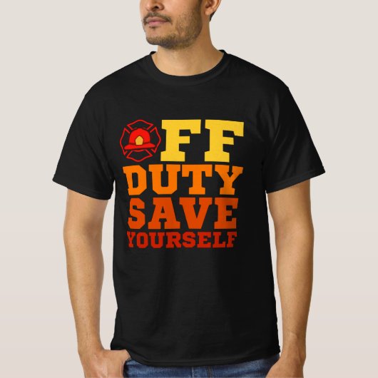 OFF Duty Rette sich selbst Feuerwehrleute müde T-Shirt (Vorderseite)