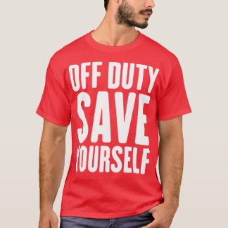 Off Duty Rettete Sie selbst Funny Police Fireman2 T-Shirt