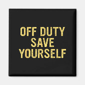 Off Duty Save Yourself Funny Humorous Quote Magnet (Vorne)