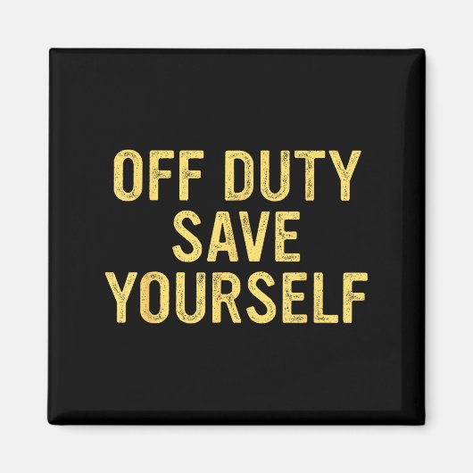 Off Duty Save Yourself Funny Humorous Quote  Magnet (Vorne)