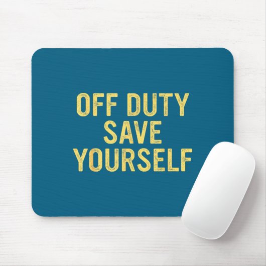 Off Duty Save Yourself Funny Humorous Quote  Mousepad (Mit Mouse)