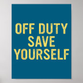 Off Duty Save Yourself Funny Humorous Quote  Poster (Vorne)