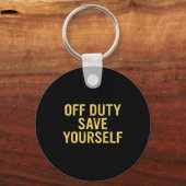 Off Duty Save Yourself Funny Humorous Quote  Schlüsselanhänger (Vorderseite)