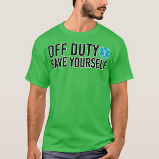 Off duty save yourself Paramedic humor T-Shirt
