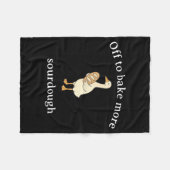 Off To Bake More Sourdough, Funny Sourdough Bread Fleecedecke (Vorderseite (Horizontal))