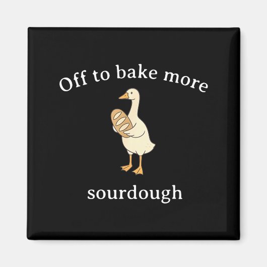 Off To Bake More Sourdough, Funny Sourdough Bread Magnet (Vorne)