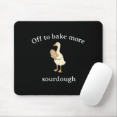 Off To Bake More Sourdough, Funny Sourdough Bread Mousepad (Mit Mouse)
