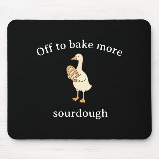Off To Bake More Sourdough, Funny Sourdough Bread Mousepad (Vorne)