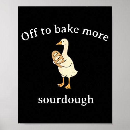 Off To Bake More Sourdough, Funny Sourdough Bread  Poster (Vorne)