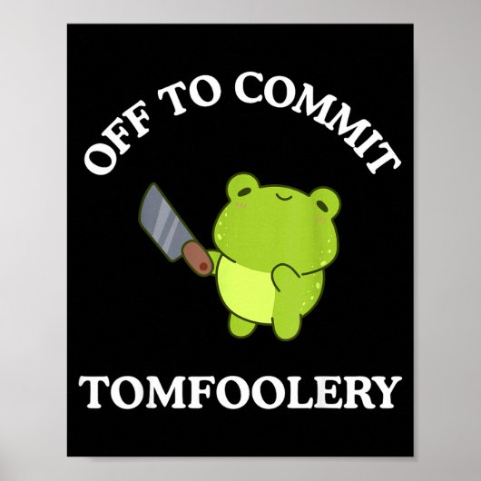 Off To Commit Tomfoolery Funny Saying Sarcastic Ad Poster (Vorne)