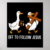 Off To Follow Jesus Funny Goose Christian Faith Cr Poster (Vorne)
