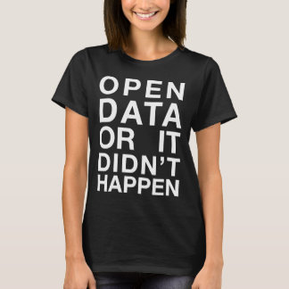 Offene Daten oder es geschahen nicht T - Shirt
