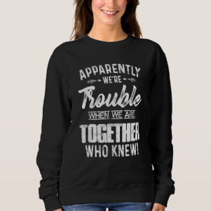 Offensichtlich sind wir schwer, wenn wir zusammen  sweatshirt
