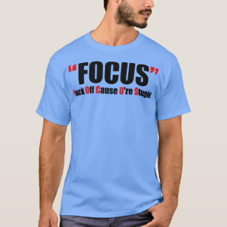 Offensive Adult Humor Focus T-Shirt