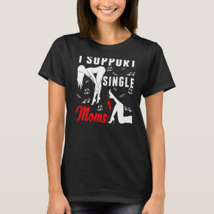 Offensive Rude Strip Club Party I Support Single T-Shirt
