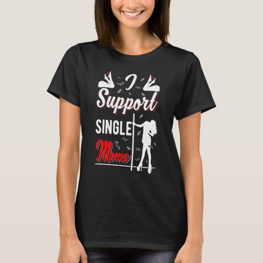 Offensive Rude Strip Club Party I Support Single T-Shirt (Vorderseite)