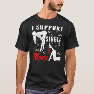 Offensive Rude Strip Club Party I Support Single T-Shirt