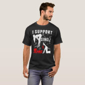 Offensive Rude Strip Club Party I Support Single T-Shirt (Vorne ganz)