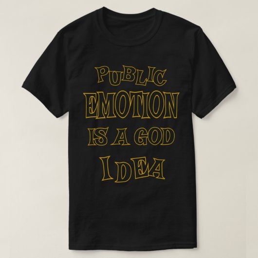 ÖFFENTLICHE EMOTION IST EINE GUTE IDEE, DIE MIT DE T-Shirt (Design vorne)