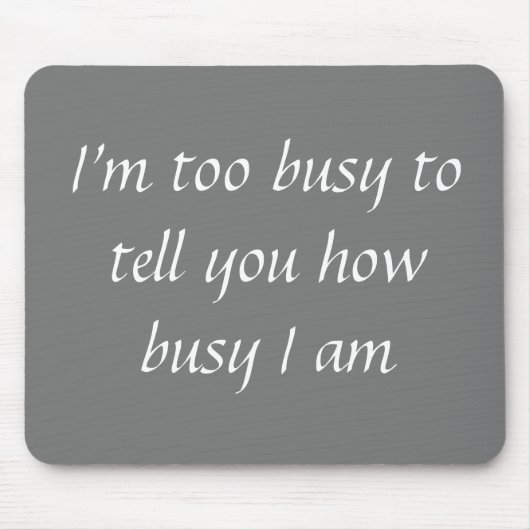 Office Mousepad Humor Too Busy Funny (Vorne)