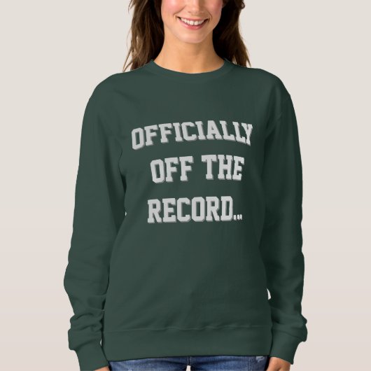 "Officially Off The Record" Court Reporter Sweatshirt (Vorderseite)