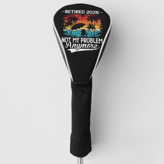 Officially Retired 2026 Not My Problem Anymore Golf Headcover (Vorderseite)
