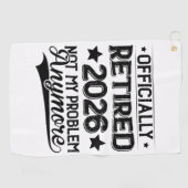 Officially Retired 2026 Not My Problem Anymore Golfhandtuch (Horizontal)