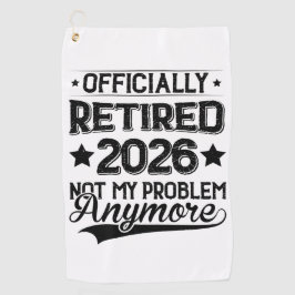 Officially Retired 2026 Not My Problem Anymore Golfhandtuch