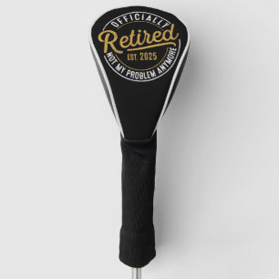 Offiziell im Ruhestand 2025 Nicht mehr mein Proble Golf Headcover