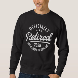 Offiziell im Ruhestand 2026 ist nicht mehr mein Pr Sweatshirt