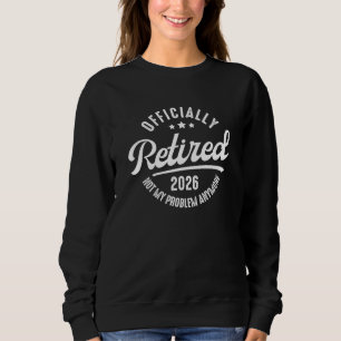 Offiziell im Ruhestand 2026 ist nicht mehr mein Pr Sweatshirt