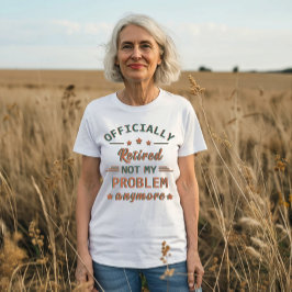 Offiziell nicht mehr in Rente gegangen T-Shirt