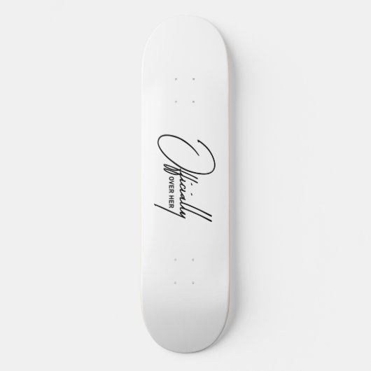 Offiziell über ihr - Funny Breakup Quote Skateboa Skateboard (Vorderseite)