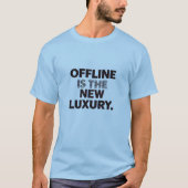 Offline Is The New Luxury: Digital Detox Quote T-Shirt (Vorderseite)