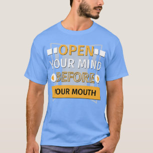 Öffne deinen Geist vor deinem Mund T-Shirt