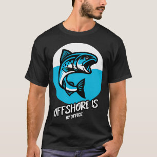 Offshore ist mein Büro Angelzitat  T-Shirt
