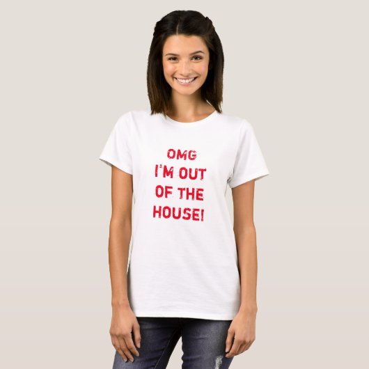 "OG, dass ich aus dem Haus bin!" Funny T - Shirt (Vorne ganz)