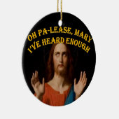 Oh bitte Mary habe ich genug gehört Keramik Ornament (Rechts)