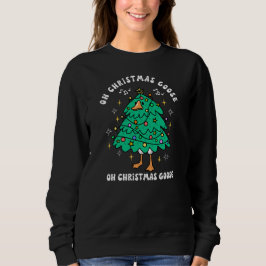 Oh Christmas Goose Funny Holiday Sweatshirt