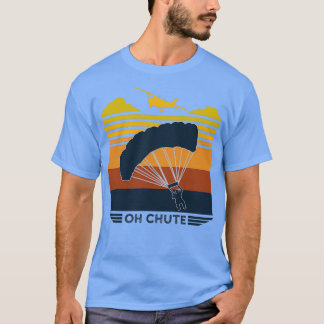 Oh Chute Parachuting Skydiving T-Shirt