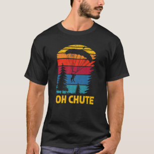 Oh Chute Skydive Skydive Parachuting Parachute S T-Shirt