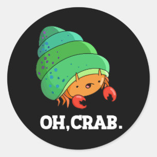 Oh Crab Funny Crab Phrase Pun Dark BG Runder Aufkleber