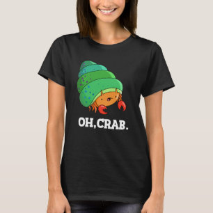 Oh Crab Funny Crab Phrase Pun Dark BG T-Shirt