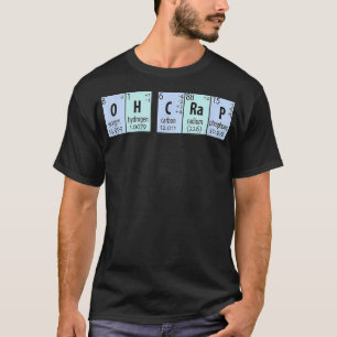 Oh, Crap Chemistry Periodische Elemente T-Shirt