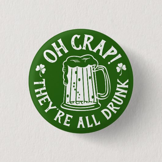 Oh Crap - They're All Drunk | Funny St Paddy's Day Button (Vorderseite)