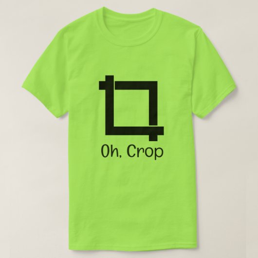 Oh Crop Funny Foto Editing T-Shirt (Design vorne)